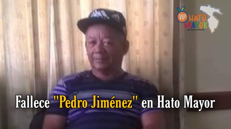 Fallece Pedro Jiménez en Hato Mayor